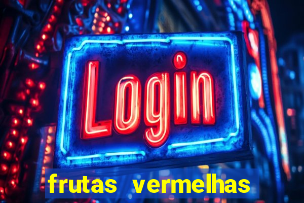 frutas vermelhas nomes e fotos